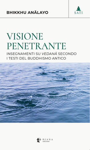 Visione penetrante. Insegnamenti su vedanā secondo i testi del buddhismo antico