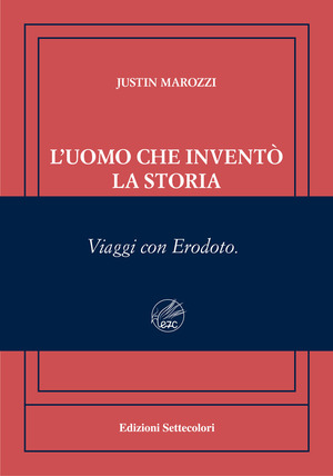 L' uomo che inventò la storia. Viaggi con Erodoto. Ediz. numerata