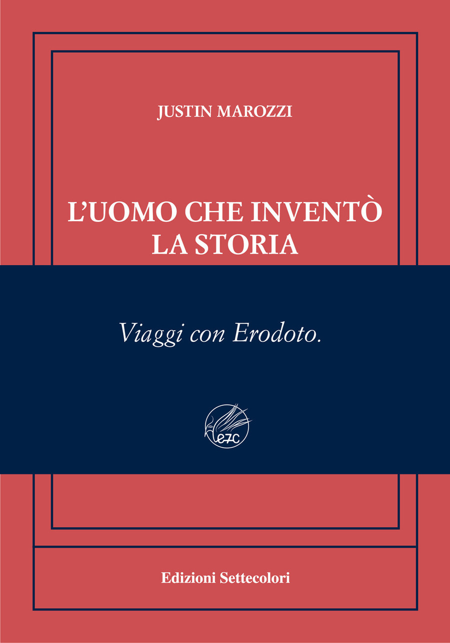 L' uomo che inventò la storia. Viaggi con Erodoto. Ediz. numerata