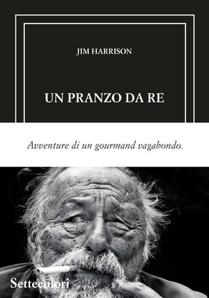 Un pranzo da re. Avventure di un gourmand vagabondo. Ediz. limitata