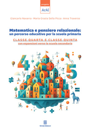 Matematica e pensiero relazionale: un percorso educativo per la scuola primaria. Classe quarta e classe quinta con espansione verso la scuola secondaria