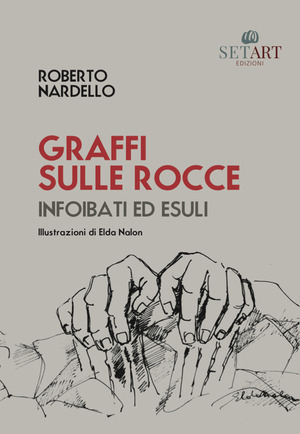 Graffi sulle rocce. Infoibati ed esuli. Ediz. illustrata
