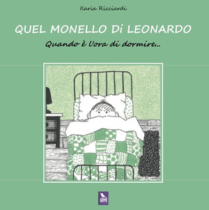Quel monello di Leonardo. Quando è l'ora di dormire. Ediz. a colori