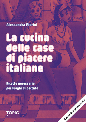 La cucina delle case di piacere. Ricette necessarie per luoghi di peccato