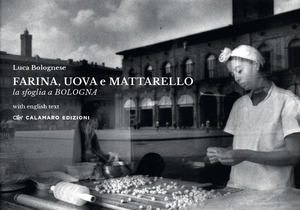 Farina, uova e mattarello. La sfoglia a Bologna. Ediz. bilingue