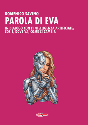 Parola di Eva. In dialogo con l’intelligenza artificiale: cos’è, dove va, come ci cambia