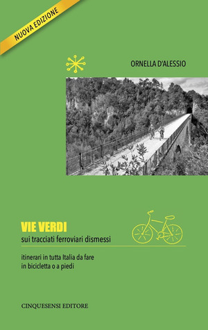 Vie verdi. Sui tracciati ferroviari dismessi. Ediz. illustrata