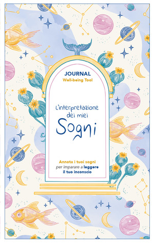 L' interpretazione dei miei sogni. Journal. Annota i tuoi sogni per imparare a leggere il tuo inconscio