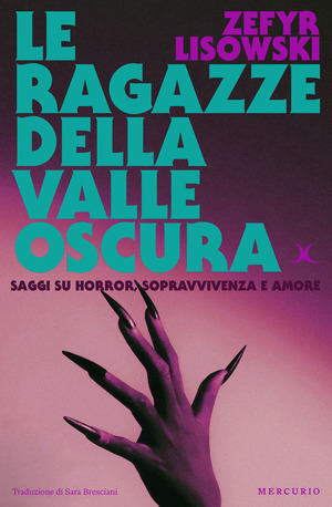 Le ragazze della valle oscura. Saggi su horror, sopravvivenza e amore