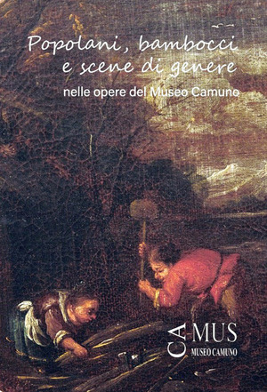 Popolani, bambocci e scene di genere nelle opere del Museo Camuno. Catalogo della mostra