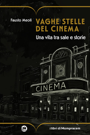 Vaghe stelle del cinema. Una vita tra sale e storie