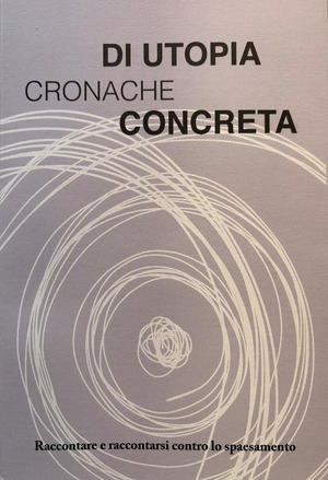Cronache di utopia concreta. Raccontare e raccontarsi contro lo spaesamento