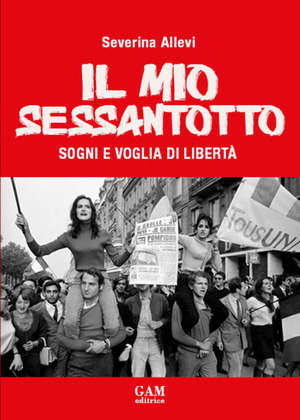 Il mio Sessantotto. Sogni e voglia di libertà