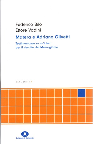 Matera e Adriano Olivetti. Testimonianze su un'idea per il riscatto del Mezzogiorno. Nuova ediz.