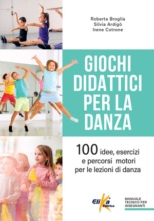 Giochi didattici per la danza. 100 idee, esercizi e percorsi motori per le lezioni di danza