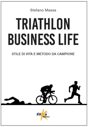 Triathlon business life. Stile di vita e metodo da campione
