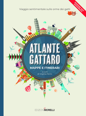 Atlante gattaro. Mappe e itinerari. Viaggio sentimentale sulle orme dei gatti. Ediz. 2027 aggiornata