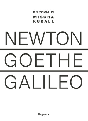Newton Goethe Galileo. Riflessioni di Mischa Kuball. Ediz. bilingue