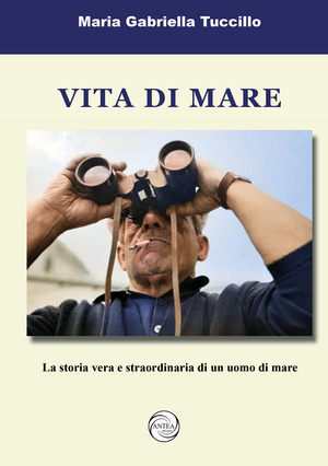 Vita di mare. La storia vera e straordinaria di un uomo di mare