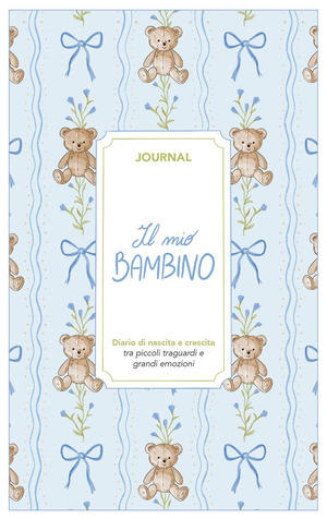 Il mio bambino. Journal. Diario di nascita e crescita. Nuova ediz.