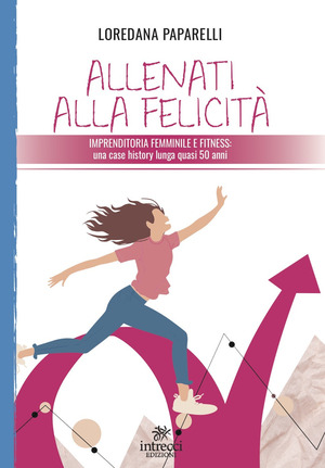Allenati alla felicità. Imprenditoria femminile e fitness