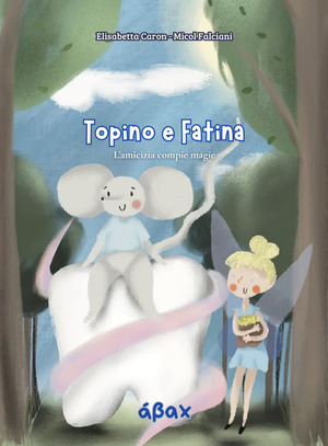 Topino e Fatina. L'amicizia compie magie