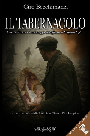 Il tabernacolo. Leonetto Tintori e il salvataggio dell'affresco di Filippino Lippi