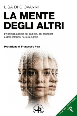 La mente degli altri. Psicologia sociale del giudizio, del consenso e delle relazioni nell'era digitale