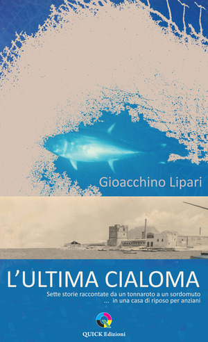L' ultima cialoma. Sette storie raccontate da un marinaio a un sordomuto... in una casa di riposo per anziani. Ediz. illustrata
