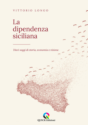 La dipendenza siciliana. Dieci saggi di storia, economia e visione