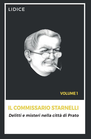 Il Commissario Starnelli. Delitti e misteri nella città di Prato