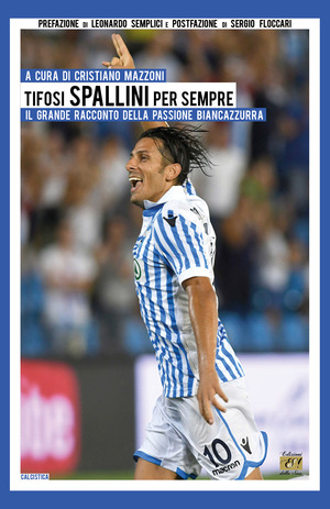 Tifosi spallini per sempre. Il grande racconto della passione biancazzurra. Ediz. per la scuola