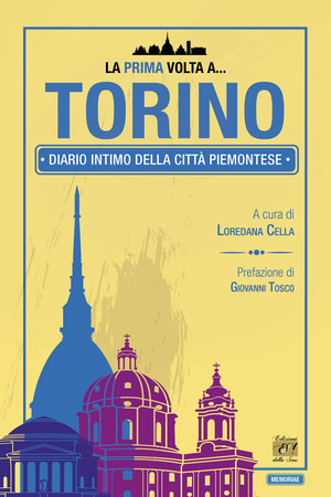 La prima volta a... Torino. Diario intimo della città piemontese