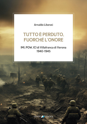 Tutto è perduto, fuorché l’onore. IMI, POW, ICI di Villafranca di Verona 1940-1945