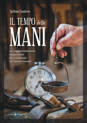 Il tempo delle mani. Un viaggio sentimentale lungo 25 anni fra le tradizioni e le tipicità veronesi