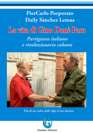 La vita di Gino Donè Paro. Partigiano italiano e rivoluzionario cubano