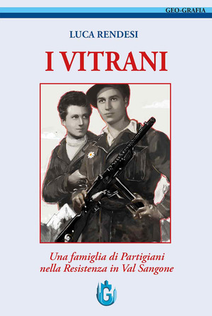 I Vitrani. Una famiglia di partigiani nella Resistenza in Valsangone. Nuova ediz.