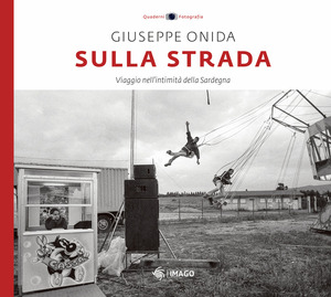 Sulla strada. Viaggio nell'intimità della Sardegna. Ediz. illustrata
