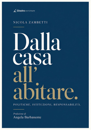 Dalla casa all'abitare. Politiche, istituzioni, responsabilità