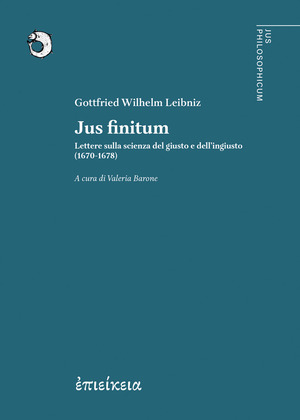 Jus finitum. Lettere sulla scienza del giusto e dell’ingiusto (1670-1678)