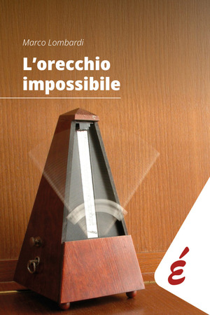 L' orecchio impossibile. Musica e tempo