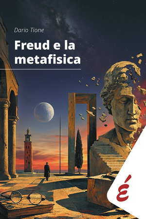 Freud e la metafisica. Saggio sui rapporti speculativi tra filosofia e psicoanalisi