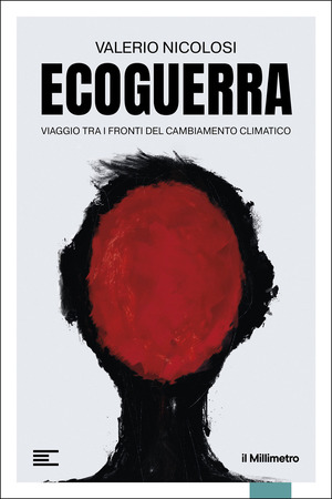 Ecoguerra. Viaggio tra i fronti del cambiamento climatico