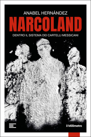 Narcoland. Dentro il sistema dei cartelli messicani
