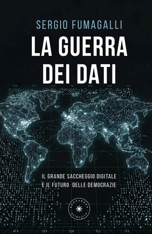 La guerra dei dati. Il grande saccheggio digitale e il futuro delle democrazie