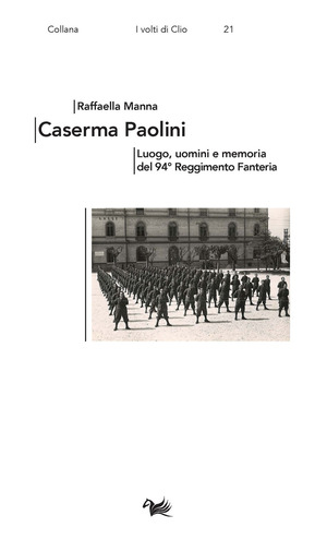 Caserma Paolini. Luogo, uomini e memoria del 94° Reggimento Fanteria