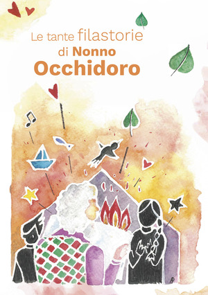 Le tante filastorie di Nonno Occhidoro. Rime e storie di tre amiche maestre