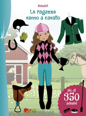 Le ragazze vanno a cavallo. Con adesivi. Ediz. illustrata