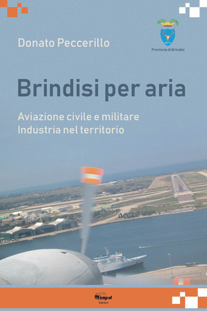 Brindisi per aria. Aviazione civile e militare. Industria del territorio