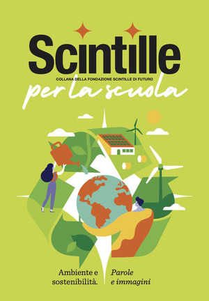Scintille per la scuola. Ambiente e sostenibilità. Parole e immagini